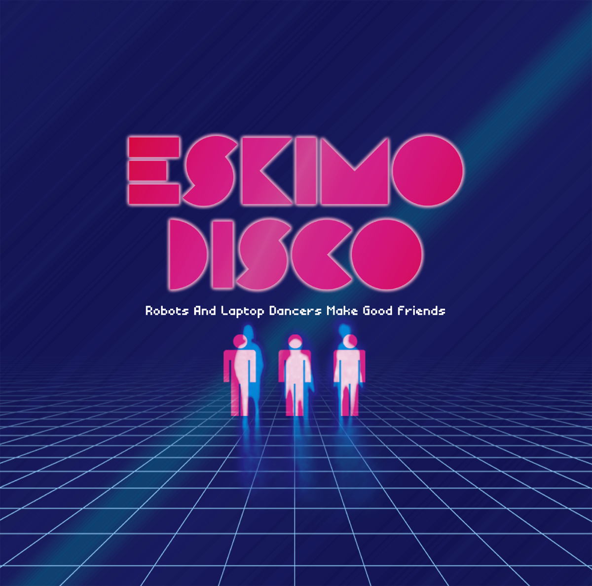 Eskimo Disco “Robots And Laptop Dancers Make Good Friends”