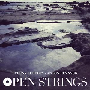 Evgeny Lebedev / Anton Revnyuk “Open Strings”