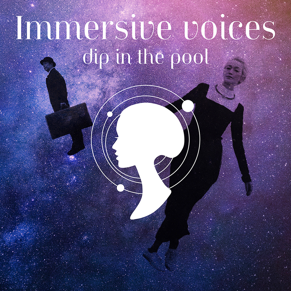 dip in the pool “Immersive voices”
